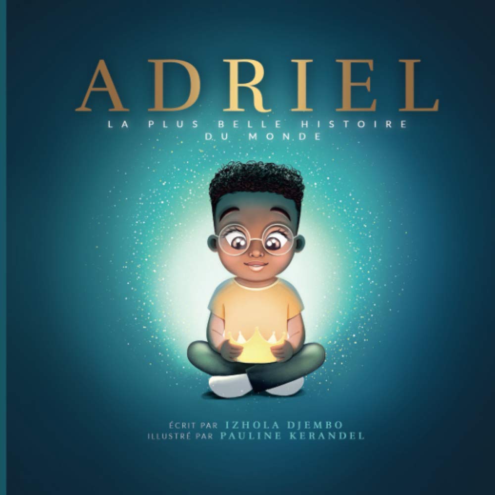 ADRIEL: LA PLUS BELLE HISTOIRE DU MONDE 9782981956606