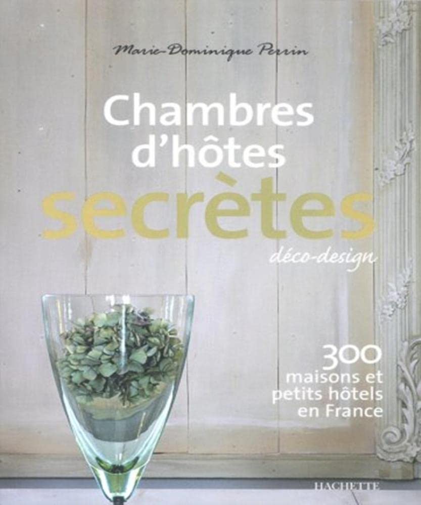 Chambres d'hôtes secrètes: 300 maisons et petits hôtels en France 9782012401181