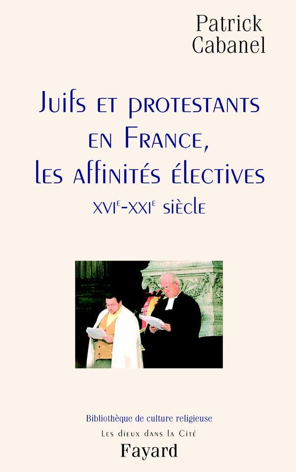 Juifs et Protestants en France : Les Affinités électives : XVIe-XXIe siècle 9782213619248