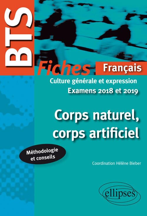 Corps naturel, corps artificiel, fiches de culture générale et expression BTS: Examens 2018 et 2019 9782340017955