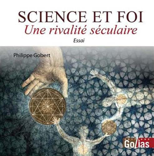 SCIENCE ET FOI : Une rivalité séculaire 9782354722173