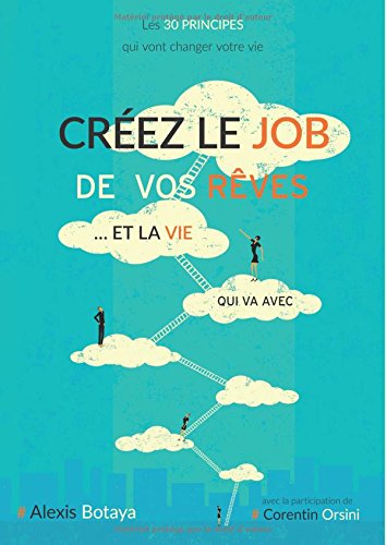 Créez le job de vos rêves et la vie qui va avec 9782955289693