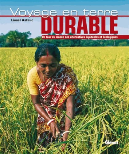 Voyage en terre durable: Un tour du monde des alternatives équitables et écologiques 9782723459761