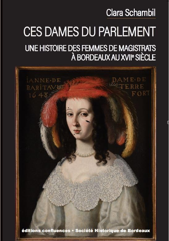 Ces dames du Parlement: Une histoire des femmes de magistrats à Bordeaux au XVIIe siècle 9782355272868