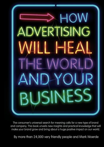 How Advertising Will Heal the World and Your Business 9789048419272