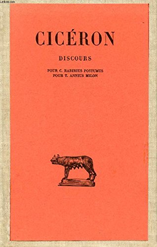 DISCOURS, TOME XVII (POUR C. RABIRIUS POSTUMUS, POUR T. ANNIUS MILON) 