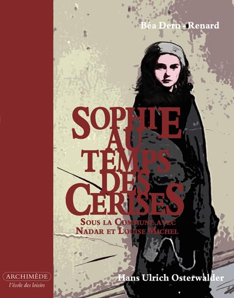Sophie au temps des cerises: Sous la commune avec Nadar et Louïse Michel 9782211094566
