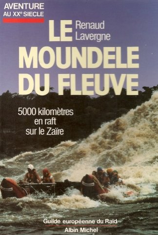 Le Moundele du fleuve: Cinq mille kilomètres en raft sur le Zaïre 9782226037169