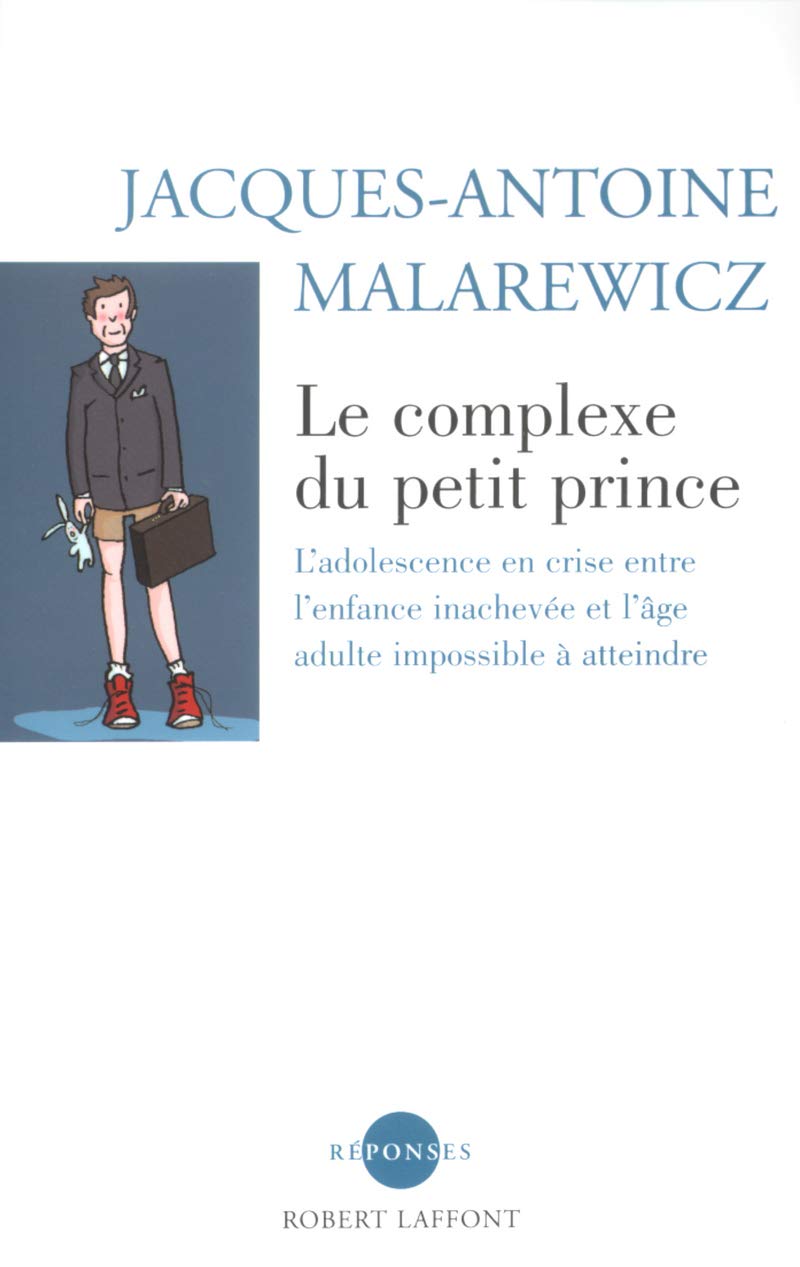 Le Complexe du Petit Prince : L'Adolescence en crise entre l'enfance inachevée et l'âge adulte impossible à atteindre 9782221097151