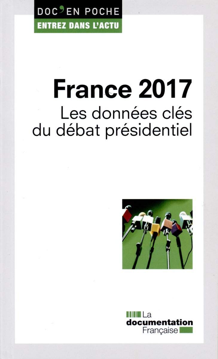 France 2017, les données clés du débat présidentiel 9782111450912