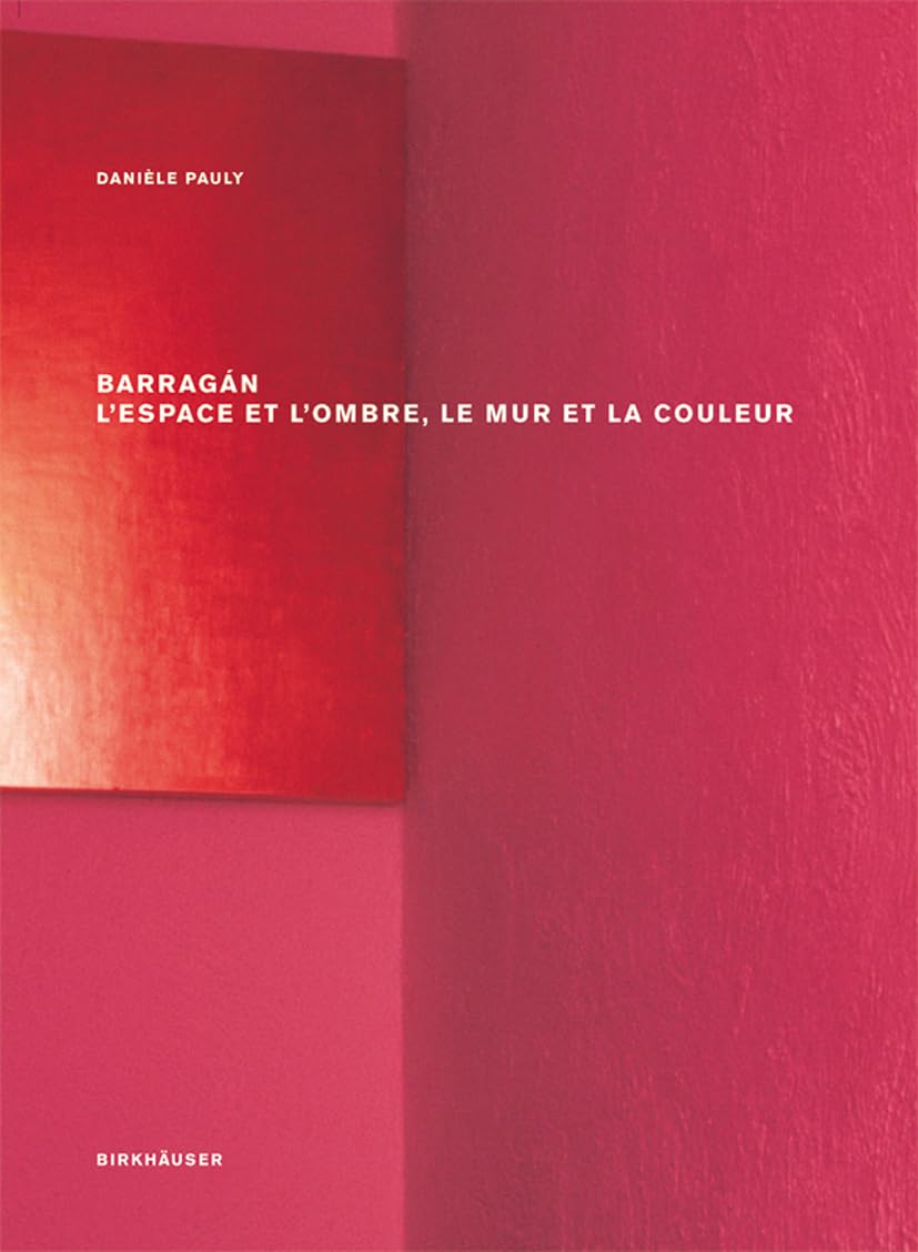 Barragan: L'espace et l'ombre, le mur et la couleur 9783764387068