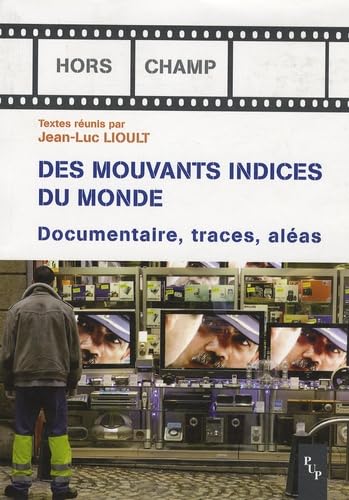 De mouvants indices du monde: Documentaire, traces, aléas 9782853996983