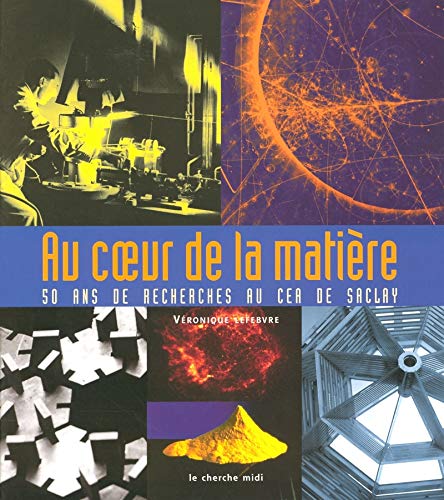 Au coeur de la matière : 50 ans de recherches au CEA de Saclay 9782749100296