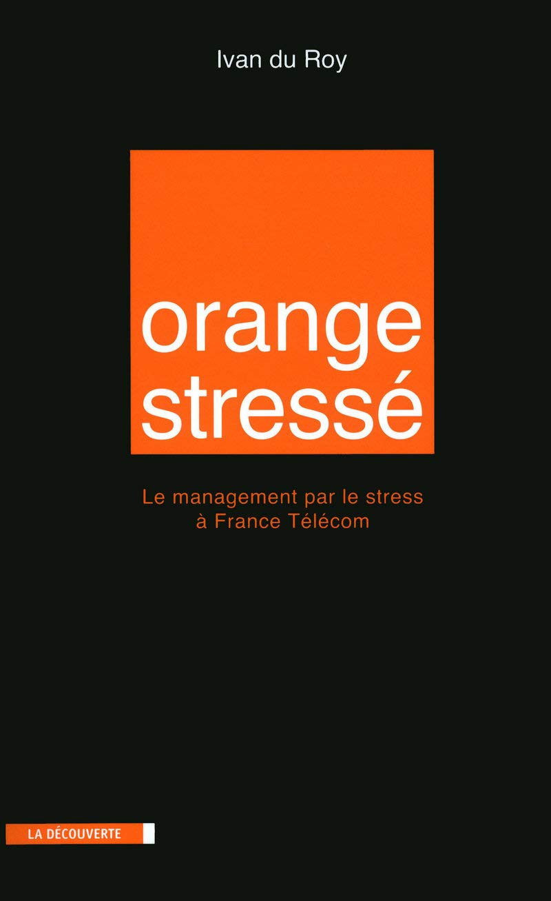 Orange stressé: Le management par le stress à France Télécom 9782707158598