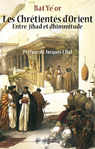 Les Chrétientés d'Orient : Entre jihad et dhimmitude VIIe-XXe siècle 9782865531974