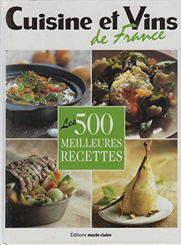 LES 500 MEILLEURES RECETTES CUISINE ET VINS DE FRANCE 9782848311135