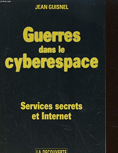 Guerres dans le cyberespace: Services secrets et Internet 9782707125026