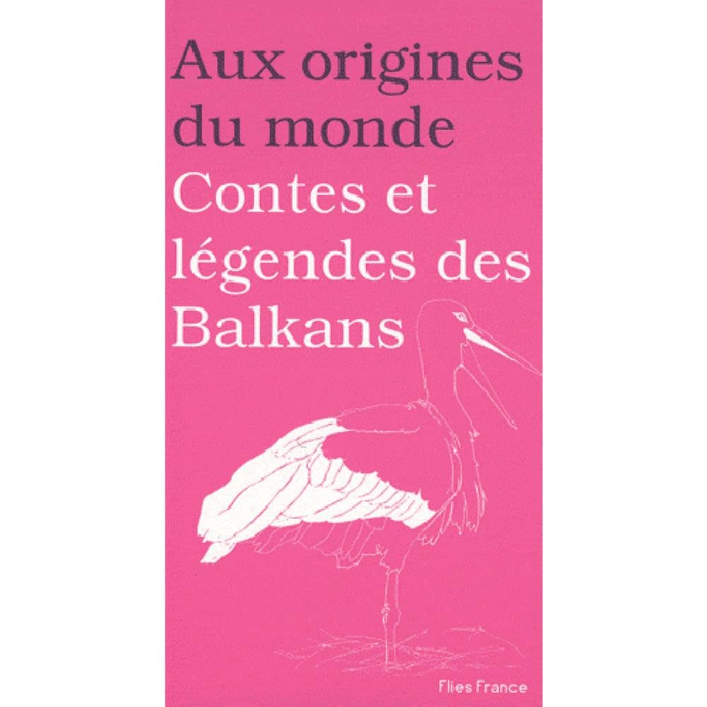Aux origines du monde : Contes et légendes des Balkans 9782910272555