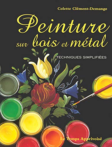 Peinture sur bois et métal : Techniques simplifiées 9782283583937