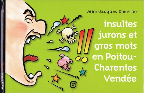 Insultes, Jurons et Gros Mots en Poitou-Charentes Vendée 9782845611597