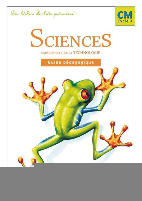 Les Ateliers Hachette Sciences expérimentales et Technologie CM - Guide pédagogique - Ed.2005 9782011164346