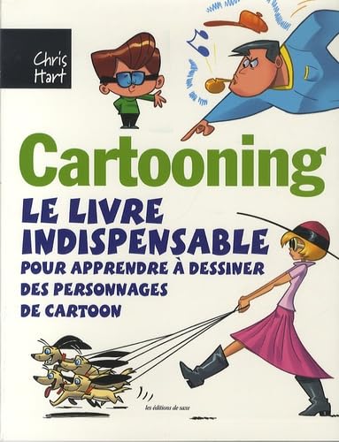 Cartooning: Le livre indispensble pour apprendre à dessiner des personnages de cartoon 9782756523279