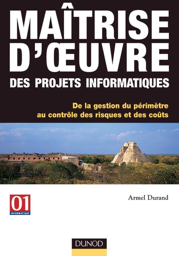 Maîtrise d'oeuvre des projets informatiques : De la gestion du périmètre au contrôle des risques et des coûts 9782100485116