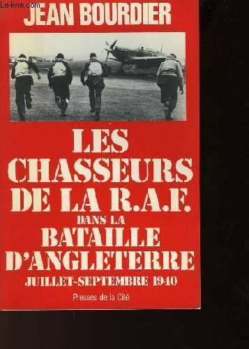 Les chasseurs de la r.a.f. [royal air force] dans la bataille d'Angleterre : juillet-septembre 1940 9782258011038