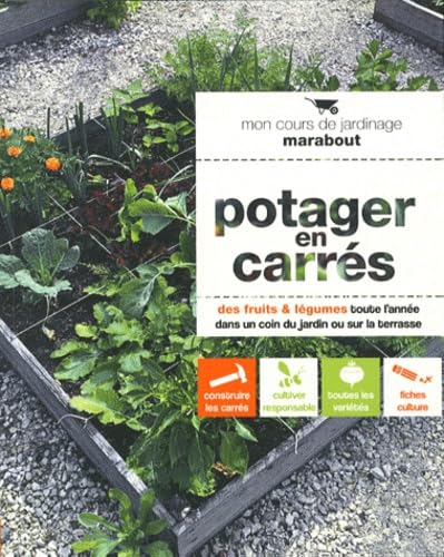 Potager en carrés: Des fruits et légumes toute l'année dans un coin du jardin ou sur la terrasse 9782501073974