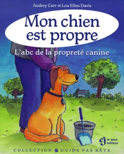 Mon Chien Est Propre. L'Abc De La Proprete Canine 9782890446731