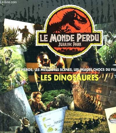 Le monde perdu: Jurassic park, les héros, les meilleures scènes, les images choc du film et les dinosaures... 9782092631829
