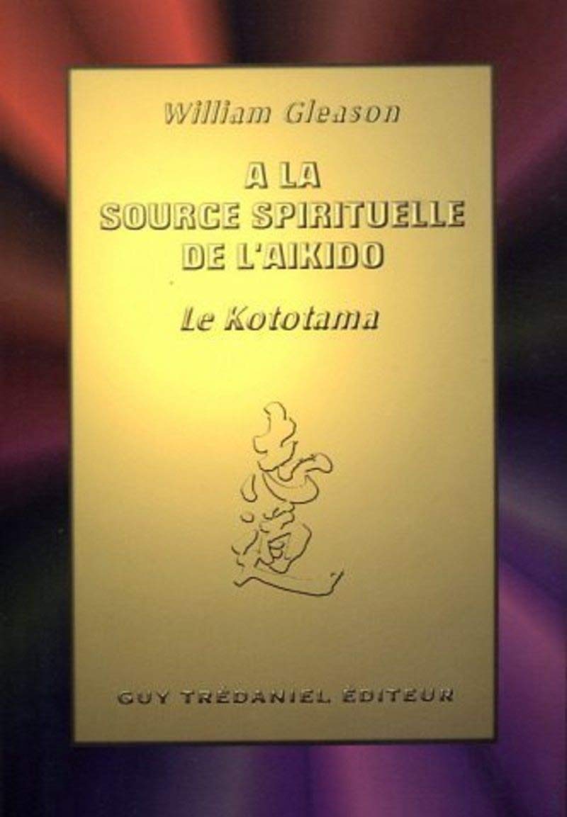 A la source spirituelle de l'aïkido : Le Kototama 9782857078463