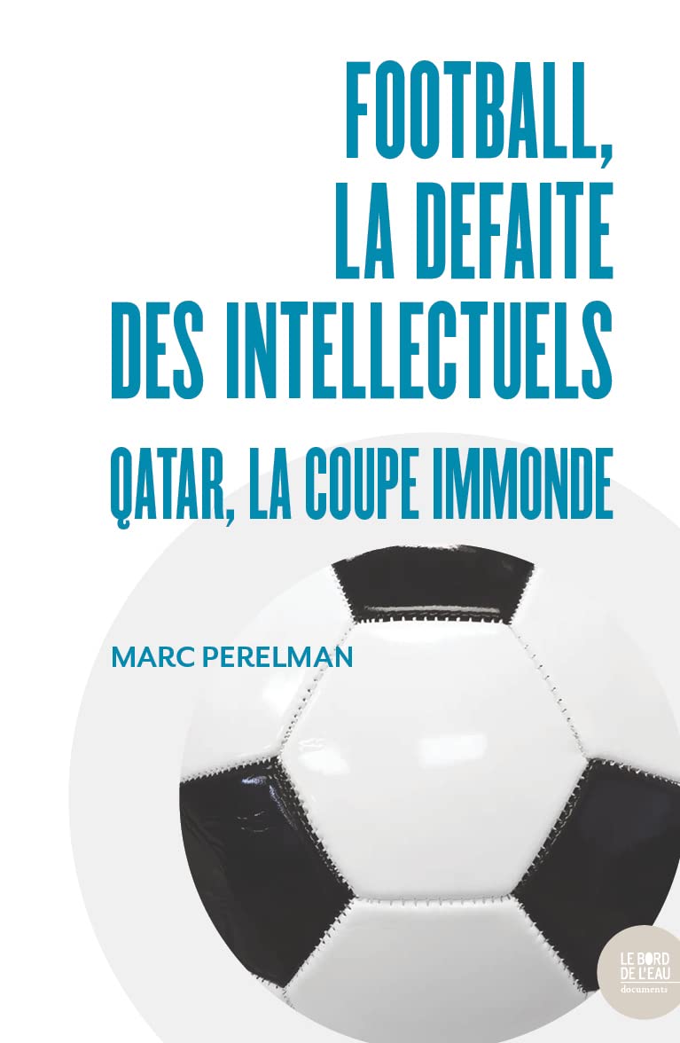 Football, la défaite des intellectuels: Qatar, la Coupe immonde 9782356878892