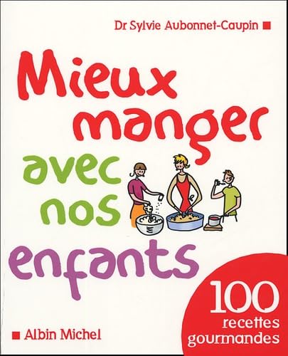 Mieux manger avec nos enfants: 100 recettes gourmandes 9782286003371