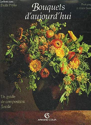 Bouquets d'aujourd'hui: Un guide de composition florale 9782200214197