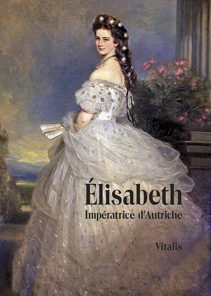 Élisabeth (Elisabeth): Impératrice d'Autriche (Kaiserin von Österreich) 9783899193350