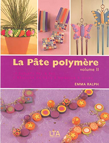 La Pâte polymère: Tome 2, 17 Créations aussi splendides que faciles à réaliser expliquées étape par étape 9782283586532