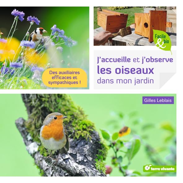J'accueille et j'observe les oiseaux dans mon jardin: Des auxiliaires efficaces et sympathiques ! 9782360981908