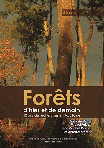 Forêts d'hier et de demain: 50 ANS DE RECHERCHES EN AQUITAINE 9791030000467