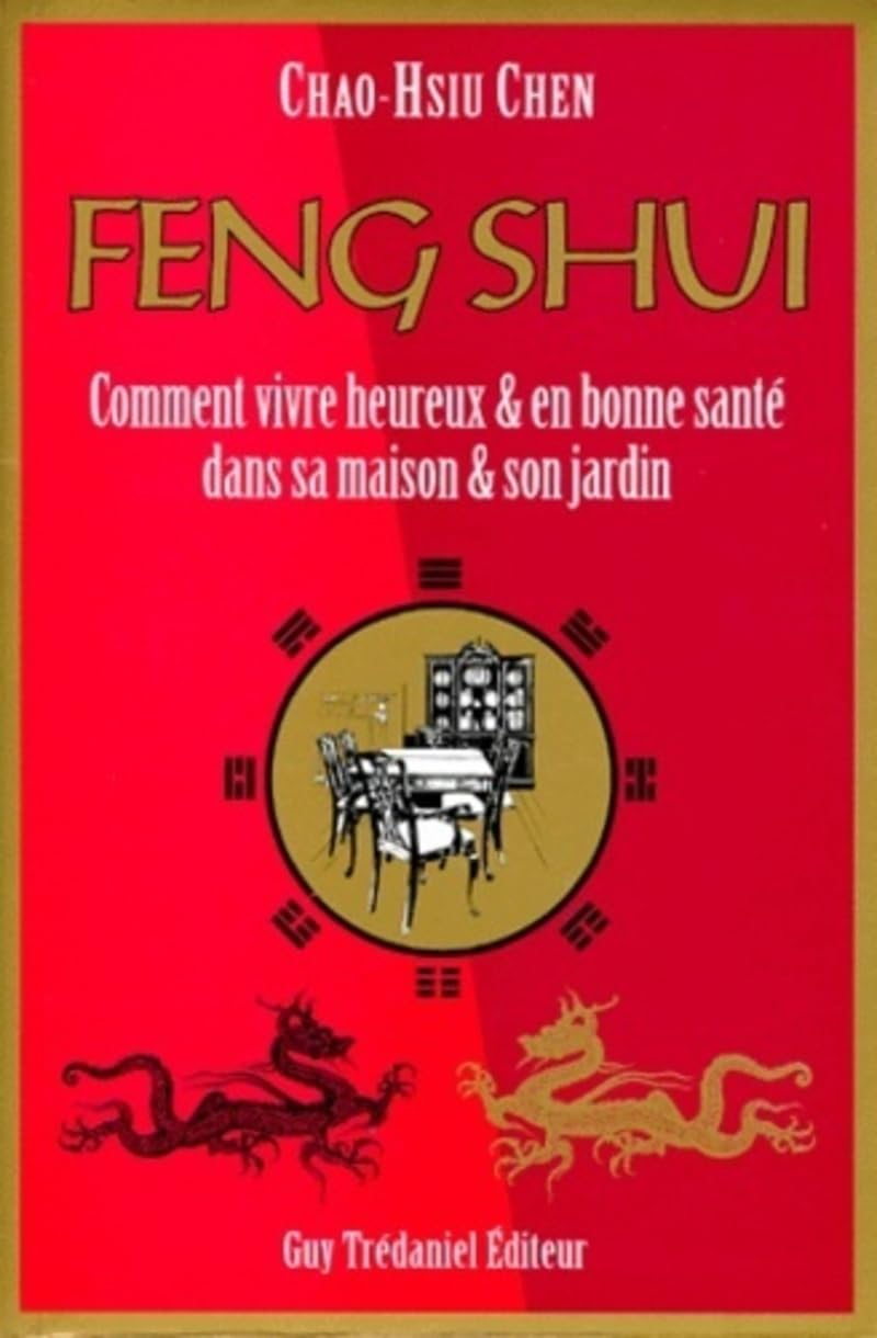 Feng Shui - Comment vivre heureux & en bonne santé dans sa maison & son jardin 9782857079699