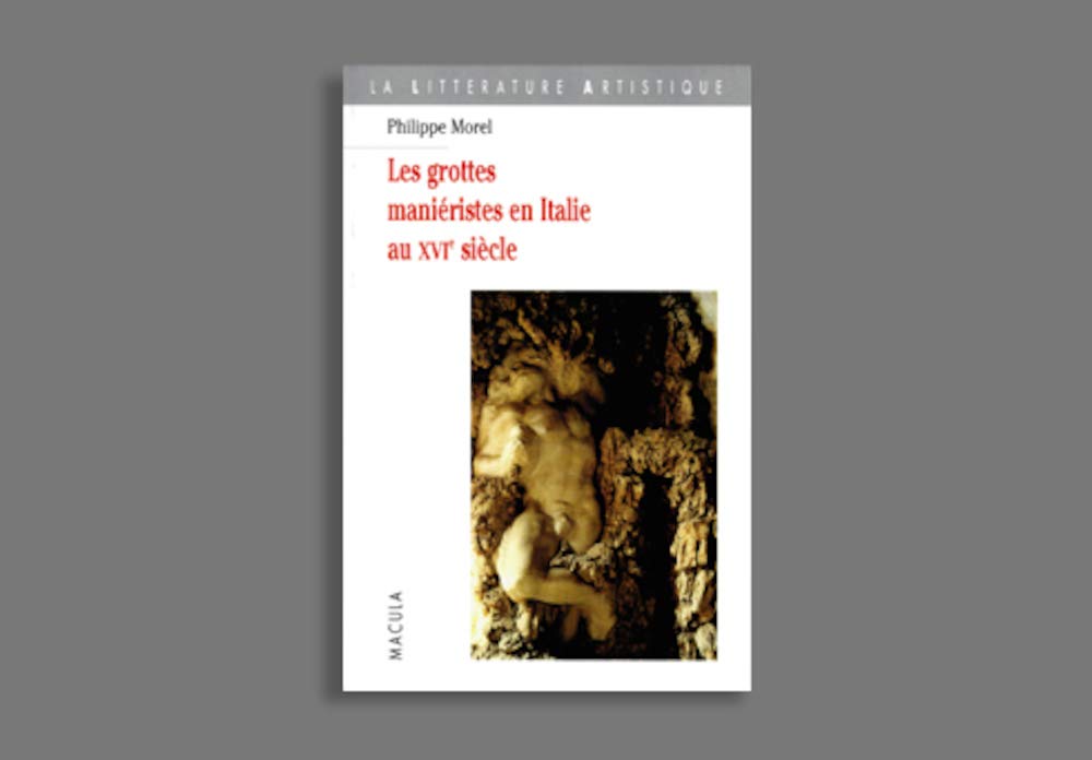 Les Grottes maniéristes en Italie au XVIe siècle. Théâtre et alchimie de la nature 9782865890606