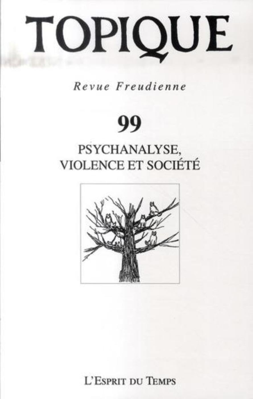 Topique N°99 - Psychanalyse, violence et société 9782847951011