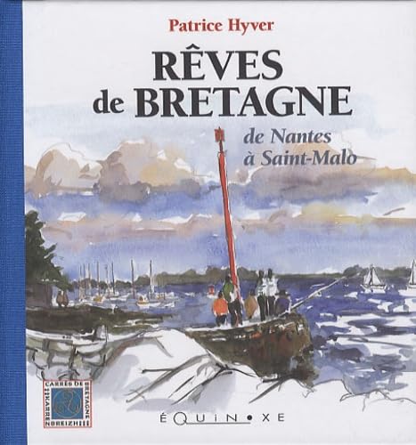 Rêves de Bretagne: De Nantes à Saint-Malo 9782841357352