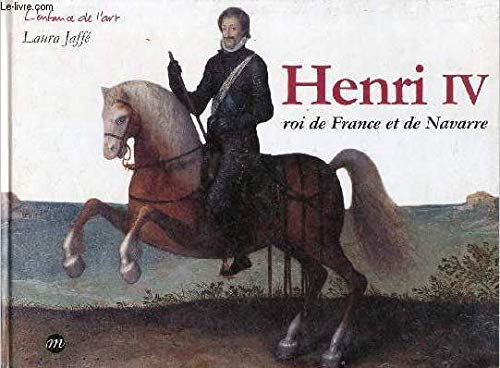 Henri IV: Roi de France et de Navarre 9782711831715
