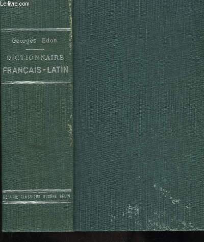 Dictionnaire français - latin, rédigé spécialement à l'usage des classes. 