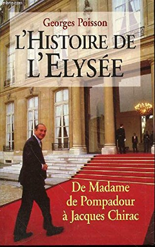 L'histoire de l'Elysée : De Madame de Pompadour à Jacques Chirac 9782286145842