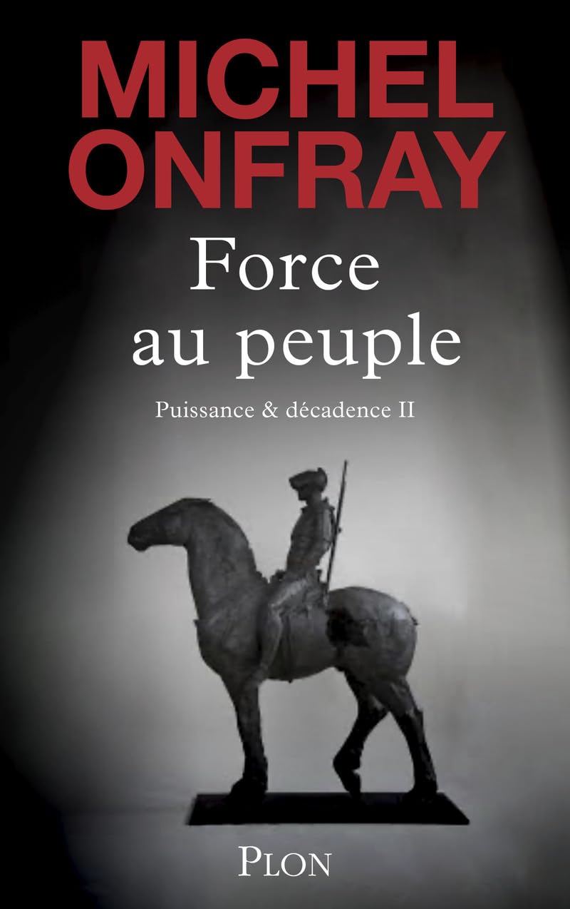 Force au peuple: Livre de philosophie de Michel Onfray, Essai philosophique homme à Malraux et De Gaulle, Nouvel opus du philosophe médiatique, livre nouveauté 2024 9782259319942