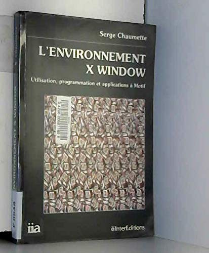 L'environnement X Window: Utilisation, programmation et applications à Motif 9782729605629