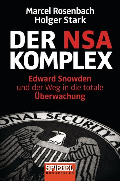 Der NSA-Komplex: Edward Snowden und der Weg in die totale Überwachung 9783442158553