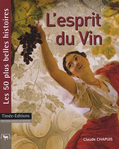 L'esprit du Vin: Les 50 plus belles histoires du vin 9782915586152